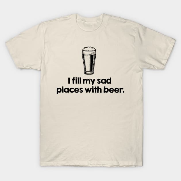 I Fill My Sad Places T-Shirt by MindsparkCreative